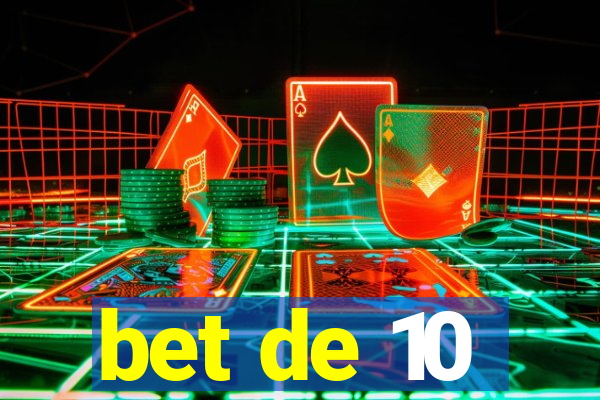 bet de 10